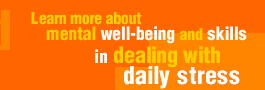 Learn more about mental well-being and skills in dealing with daily stress