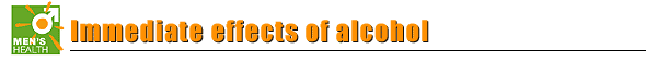Immediate effects of alcohol