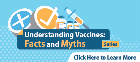 "Understanding Vaccines: Facts and Myths" Series
