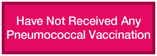 Have Not Received Any Pneumococcal Vaccination