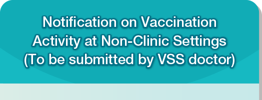 Notification on Vaccination Activity at Non-Clinic Settings (To be submitted by VSS doctor)