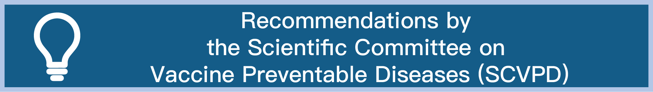 Recommendations by the Scientific Committee on Vaccine Preventable Diseases (SCVPD)