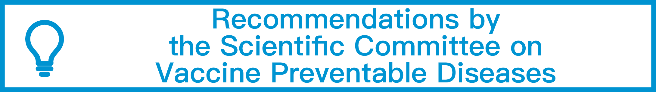 Recommendations by the Scientific Committee on Vaccine Preventable Diseases